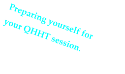 Preparing yourself for your QHHT session.